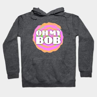 Oh My Bob Hoodie